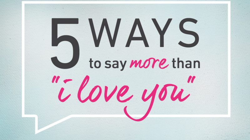 5 Ways to Say “I Love You”